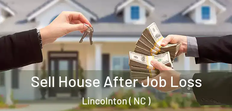  Sell House After Job Loss Lincolnton ( NC )