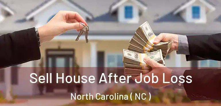  Sell House After Job Loss North Carolina ( NC )