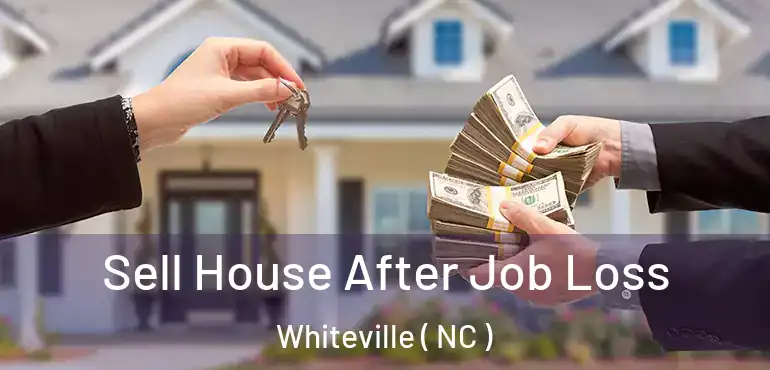 Sell House After Job Loss Whiteville ( NC )