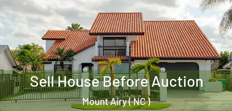  Sell House Before Auction Mount Airy ( NC )