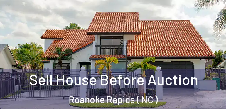 Sell House Before Auction Roanoke Rapids ( NC )