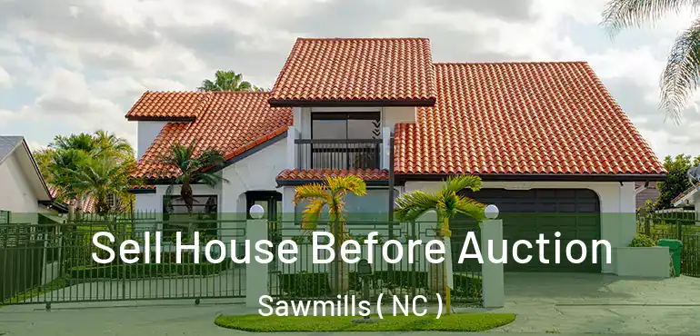  Sell House Before Auction Sawmills ( NC )