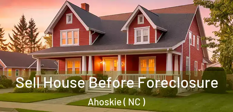  Sell House Before Foreclosure Ahoskie ( NC )