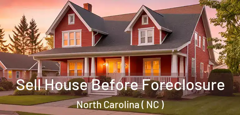  Sell House Before Foreclosure North Carolina ( NC )