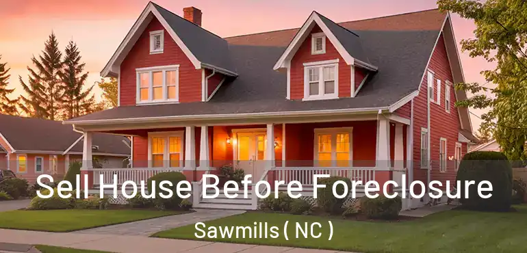  Sell House Before Foreclosure Sawmills ( NC )