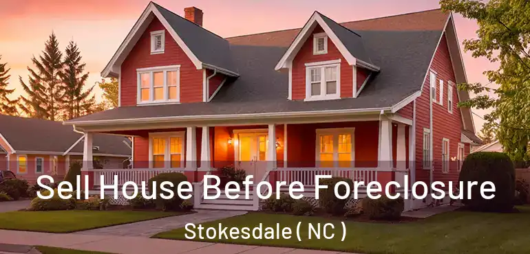  Sell House Before Foreclosure Stokesdale ( NC )