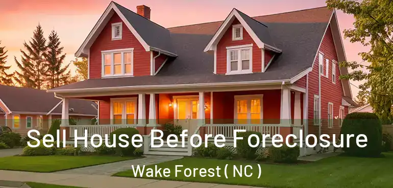  Sell House Before Foreclosure Wake Forest ( NC )