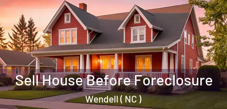  Sell House Before Foreclosure Wendell ( NC )