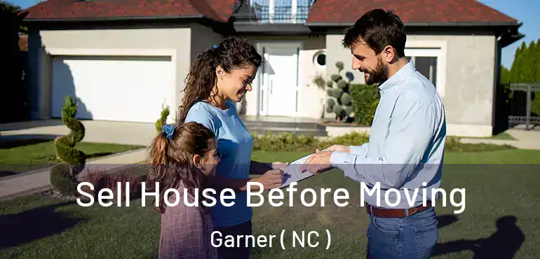  Sell House Before Moving Garner ( NC )