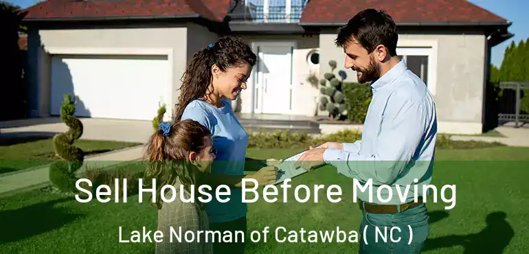  Sell House Before Moving Lake Norman of Catawba ( NC )