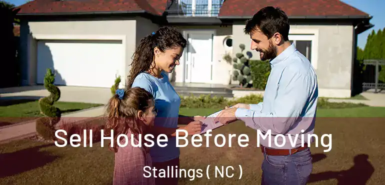  Sell House Before Moving Stallings ( NC )