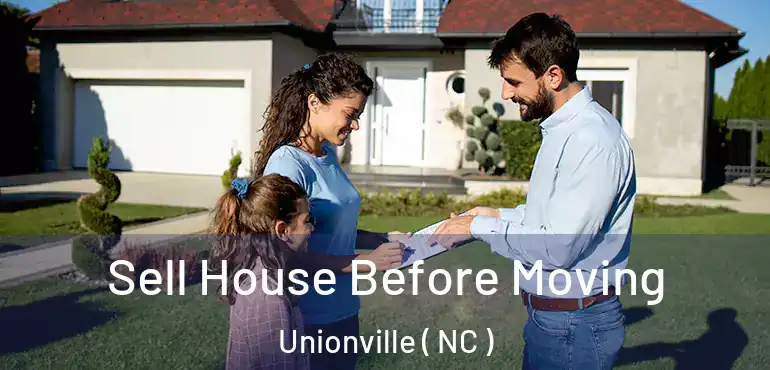  Sell House Before Moving Unionville ( NC )