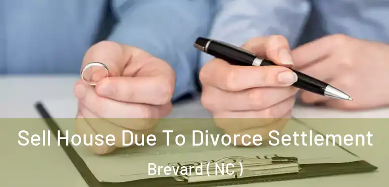  Sell House Due To Divorce Settlement Brevard ( NC )