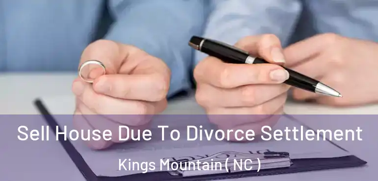  Sell House Due To Divorce Settlement Kings Mountain ( NC )