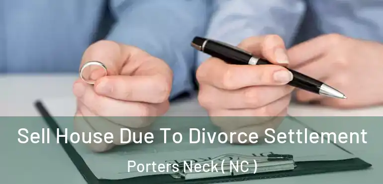  Sell House Due To Divorce Settlement Porters Neck ( NC )