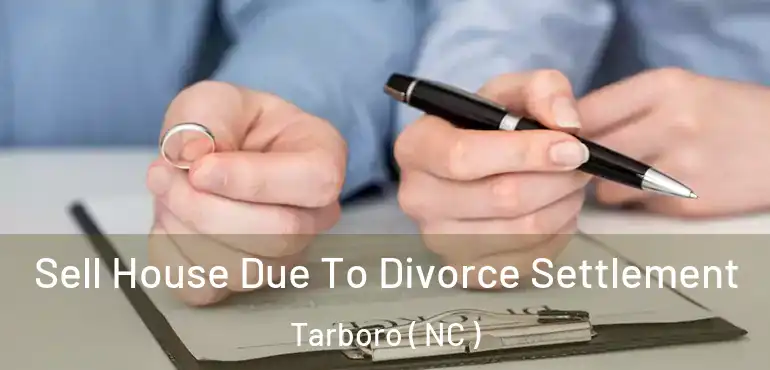  Sell House Due To Divorce Settlement Tarboro ( NC )
