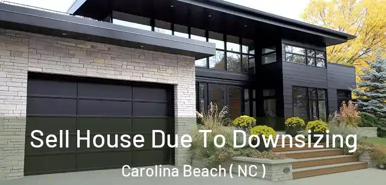  Sell House Due To Downsizing Carolina Beach ( NC )
