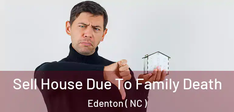  Sell House Due To Family Death Edenton ( NC )