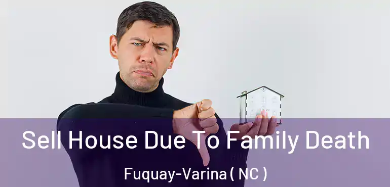  Sell House Due To Family Death Fuquay-Varina ( NC )