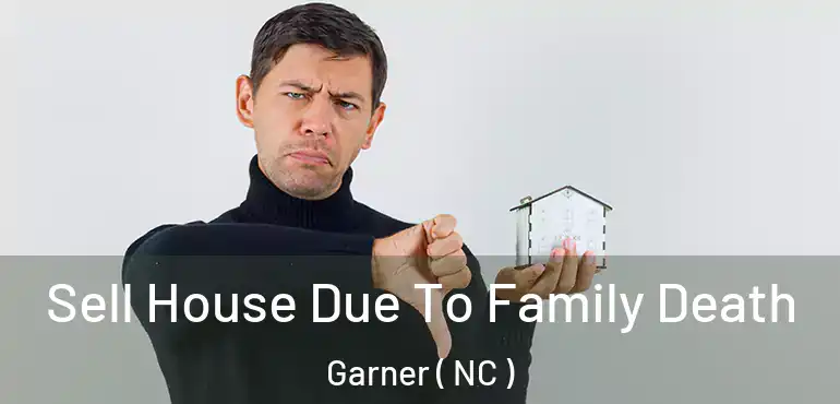  Sell House Due To Family Death Garner ( NC )