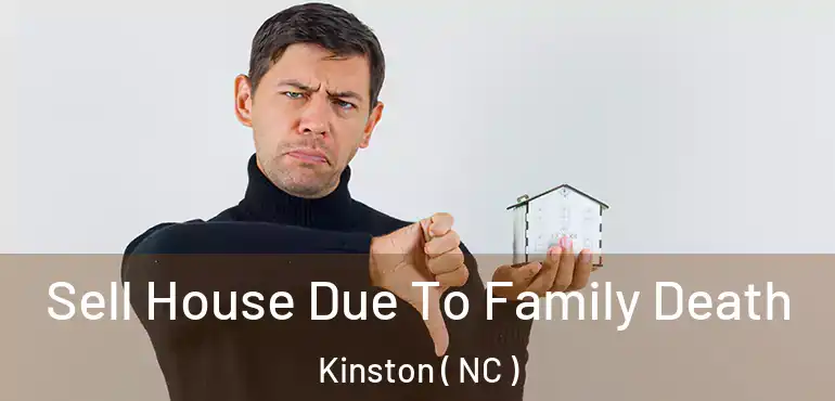  Sell House Due To Family Death Kinston ( NC )
