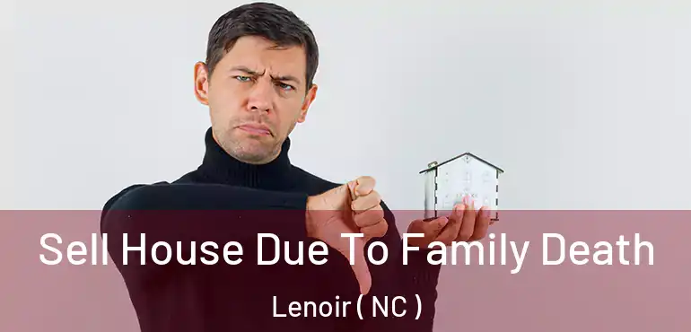  Sell House Due To Family Death Lenoir ( NC )