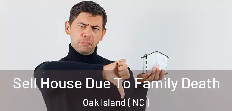  Sell House Due To Family Death Oak Island ( NC )