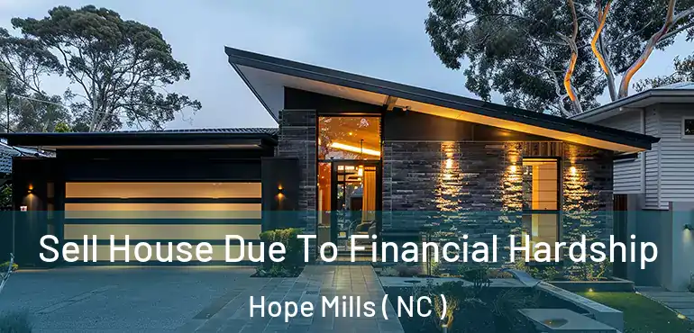  Sell House Due To Financial Hardship Hope Mills ( NC )