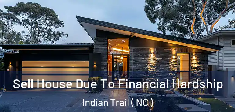  Sell House Due To Financial Hardship Indian Trail ( NC )
