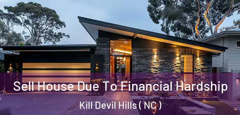  Sell House Due To Financial Hardship Kill Devil Hills ( NC )