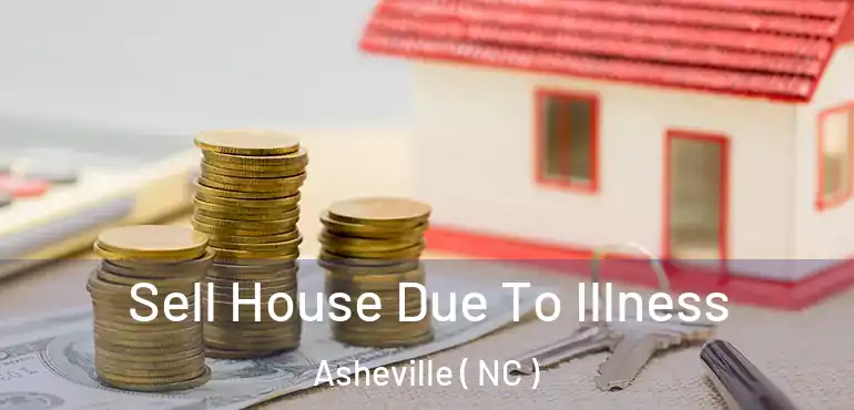  Sell House Due To Illness Asheville ( NC )