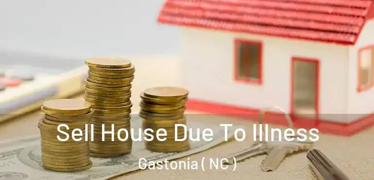  Sell House Due To Illness Gastonia ( NC )