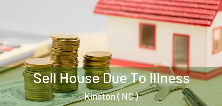  Sell House Due To Illness Kinston ( NC )