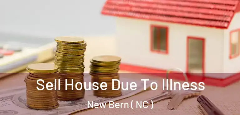  Sell House Due To Illness New Bern ( NC )