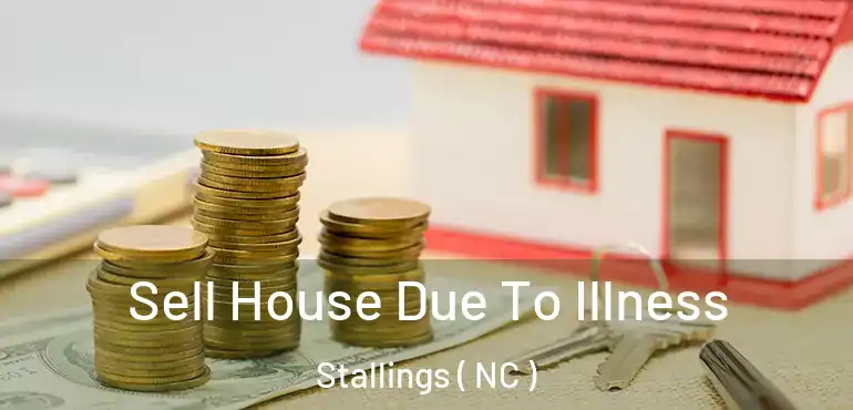  Sell House Due To Illness Stallings ( NC )