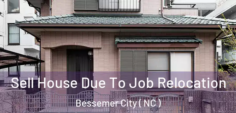 Sell House Due To Job Relocation Bessemer City ( NC )