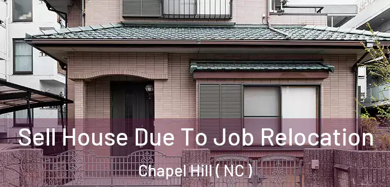  Sell House Due To Job Relocation Chapel Hill ( NC )