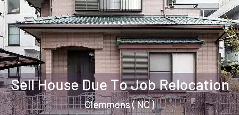  Sell House Due To Job Relocation Clemmons ( NC )