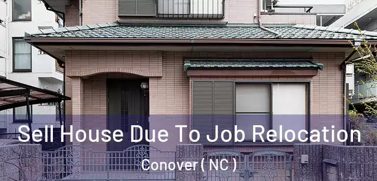  Sell House Due To Job Relocation Conover ( NC )