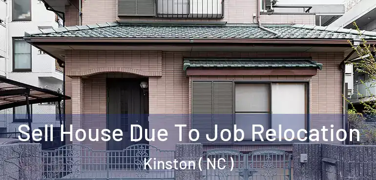 Sell House Due To Job Relocation Kinston ( NC )