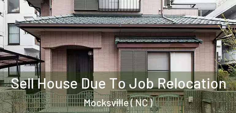  Sell House Due To Job Relocation Mocksville ( NC )