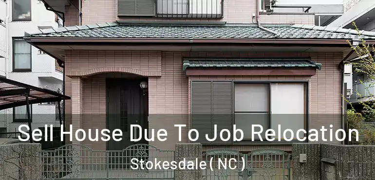  Sell House Due To Job Relocation Stokesdale ( NC )