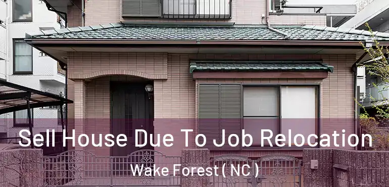  Sell House Due To Job Relocation Wake Forest ( NC )