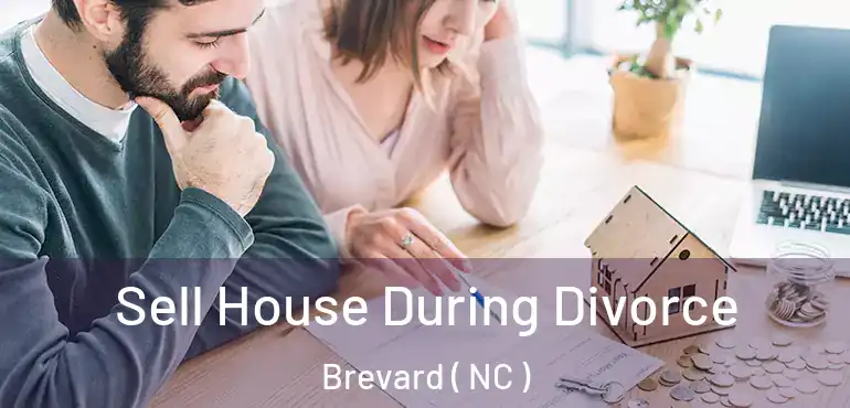  Sell House During Divorce Brevard ( NC )