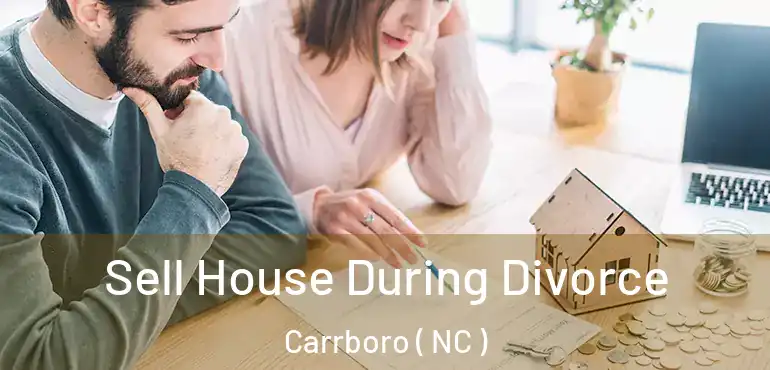  Sell House During Divorce Carrboro ( NC )