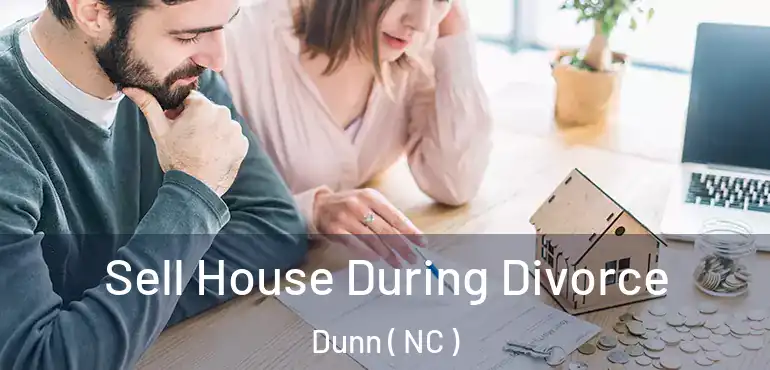  Sell House During Divorce Dunn ( NC )