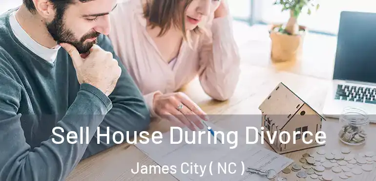  Sell House During Divorce James City ( NC )