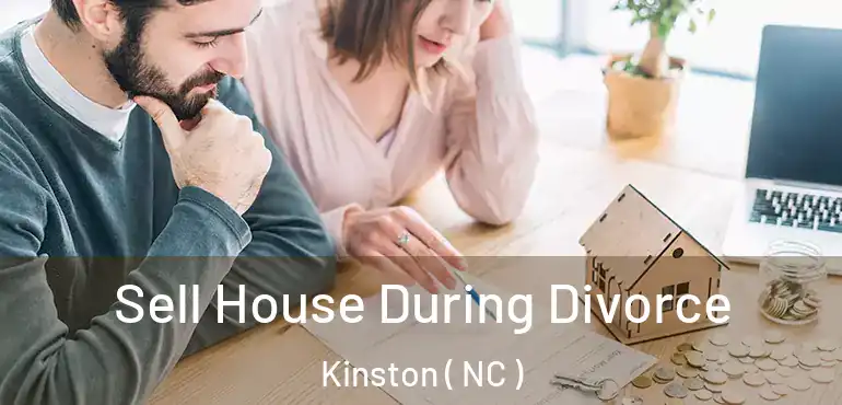  Sell House During Divorce Kinston ( NC )