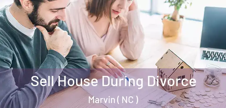  Sell House During Divorce Marvin ( NC )