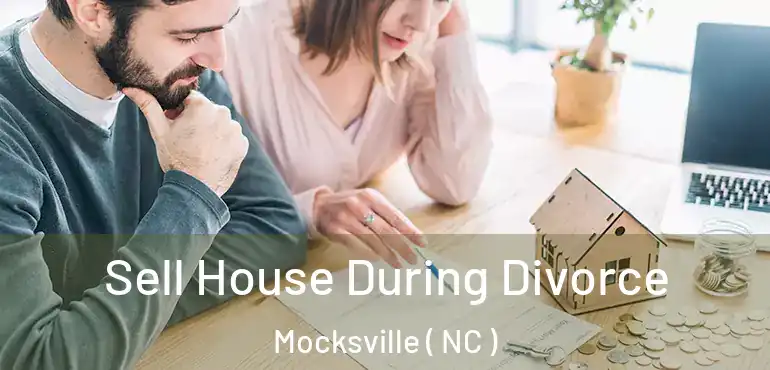  Sell House During Divorce Mocksville ( NC )